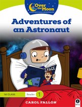 Over The Moon 1st Class Reader 1-Adventures of an Astronaut