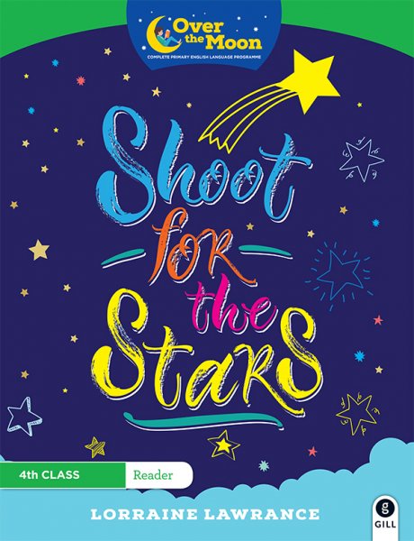 Over The Moon 4th Class reader-Shoot for the Stars