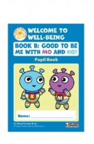 Welcome to Well-Being – Book B: Good to Be Me with Mo and Ko (Senior Infants)