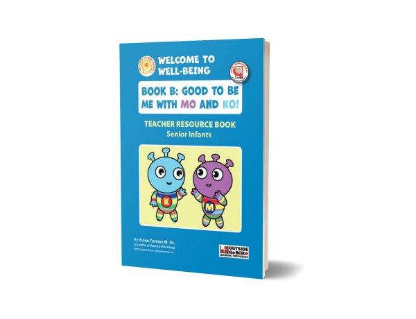 Welcome to Well-Being – Book B: Good to Be Me with Mo and Ko (Senior Infants / Ages: 5-6+) TEACHERS MANUAL